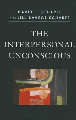 The Interpersonal Unconscious CB - Scharff, David E., M.D.; Scharff, Jill Savege