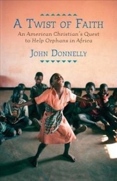 A Twist of Faith: An American Christian's Quest to Help Orphans in Africa - Donnelly, John