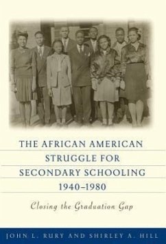 The African American Struggle for Secondary Schooling, 1940-1980 - Rury, John L; Hill, Shirley A