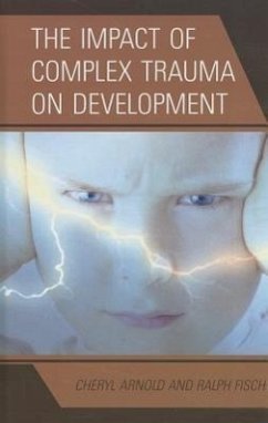 The Impact of Complex Trauma on Development - Arnold, Cheryl; Fisch, Ralph