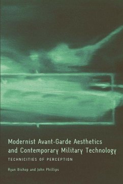 Modernist Avant-Garde Aesthetics and Contemporary Military Technology - Bishop, Ryan; Phillips, John