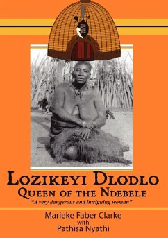 Lozikeyi Dlodlo. Queen of the Ndebele - Clarke, Marieke; Clarke, Merieke Faber; Nyathi, Pathisa