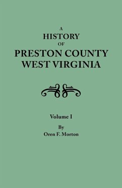 History of Preston County, West Virginia. in Two Volumes. Volume I - Morton, Oren F.