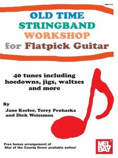 Old Time Stringband Workshop for Flatpick Guitar: 40 Tunes Including Hoedowns, Jigs, Waltzes and More - Keefer, Jane