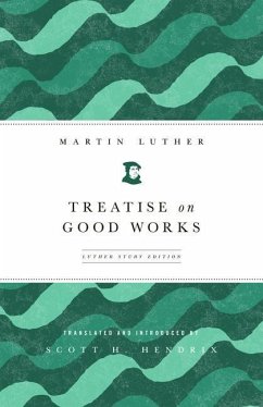 Treatise on Good Works (Luther Study) (Luther Study) - Luther, Martin