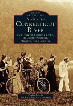 Along the Connecticut River: Fairlee/West Fairlee, Orford, Bradford, Piermont, Newbury and Haverhill - Lavelle, Phyllis; Local Historic Societies