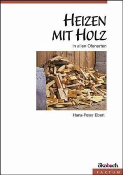 Heizen mit Holz in allen Ofenarten - Ebert, Hans-Peter; Beimgraben, Thorsten