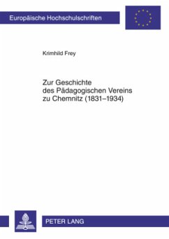 Zur Geschichte des Pädagogischen Vereins zu Chemnitz (1831-1934) - Frey, Krimhild