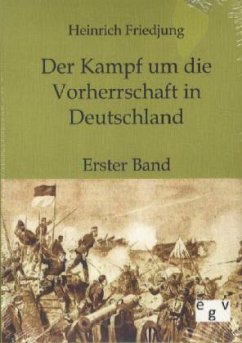 Der Kampf um die Vorherrschaft in Deutschland - Friedjung, Heinrich