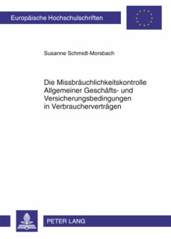 Die Missbräuchlichkeitskontrolle Allgemeiner Geschäfts- und Versicherungsbedingungen in Verbraucherverträgen - Schmidt-Morsbach, Susanne