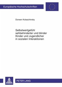 Selbstwertgefühl sehbehinderter und blinder Kinder und Jugendlicher in sozialen Interaktionen - Kolaschinsky, Doreen Selbstwertgefühl sehbehinderter und blinder Kinder und Jugendlicher in sozialen Interaktionen - Kolaschinsky, Doreen