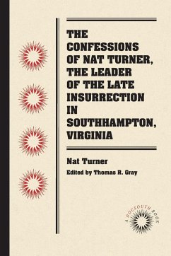 The Confessions of Nat Turner, the Leader of the Late Insurrection in Southampton, Virginia - Turner, Nat