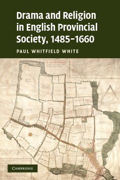 Drama and Religion in English Provincial Society, 1485-1660 - White, Paul Whitfield
