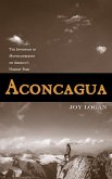Aconcagua: The Invention of Mountaineering on America's Highest Peak