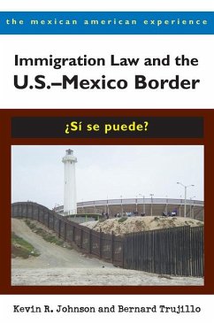 Immigration Law and the U.S.-Mexico Border: ¿Sí Se Puede? - Johnson, Kevin R.; Trujillo, Bernard