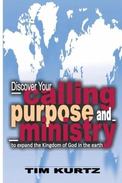 Discover your Calling, Purpose and Ministry - Kurtz, Tim