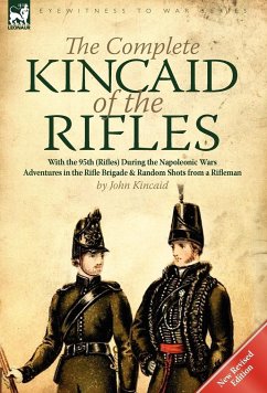 The Complete Kincaid of the Rifles-With the 95th (Rifles) During the Napoleonic Wars - Kincaid, John