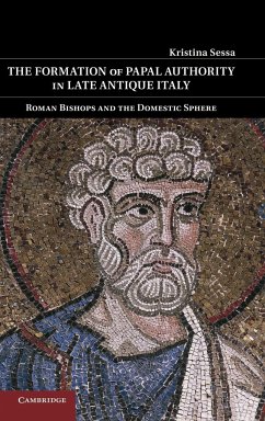 The Formation of Papal Authority in Late Antique Italy - Sessa, Kristina