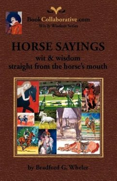 Horse Sayings; Wit & Wisdom Straight from the Horse's Mouth - Wheler, Bradford Gordon