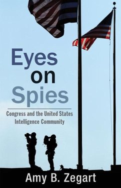 Eyes on Spies: Congress and the United States Intelligence Community - Zegart, Amy B.