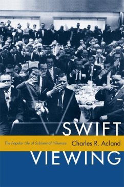 Swift Viewing: The Popular Life of Subliminal Influence - Acland, Charles R.