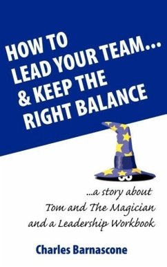 How to Lead Your Team & Keep The Right Balance - Barnascone, Charles A; Searancke, Christine Ann