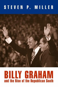 Billy Graham and the Rise of the Republican South - Miller, Steven P