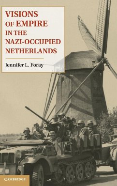 Visions of Empire in the Nazi-Occupied Netherlands - Foray, Jennifer L.