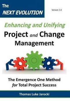 The Next Evolution - Enhancing and Unifying Project and Change Management: The Emergence One Method for Total Project Success - Jarocki, Thomas Luke