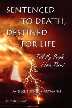 Sentenced to Death, Destined for Life: Tell My People I Love Them! the Janiece Turner-Hartmann Story - Hartmann, Joseph James