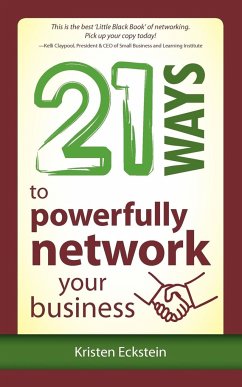 21 Ways to Powerfully Network Your Business - Eckstein, Kristen