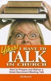 Yikes! I Have to Talk in Church: How to Prepare and Deliver a Great Sacrament Meeting Talk