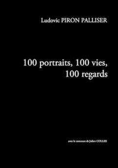 100 portraits, 100 vies, 100 regards - Piron Palliser, Ludovic