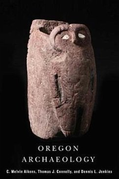 Oregon Archaeology - Aikens, Melvin C.; Connolly, Thomas J.; Jenkins, Dennis L.