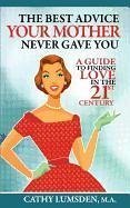 The Best Advice Your Mother Never Gave You: A Guide To Finding Love in the 21st Century - Lumsden, Cathy