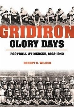 Gridiron Glory Days: Football at Mercer, 1892-1942 - Wilder, Robert E.