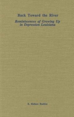 Back Toward the River: Reminiscences of Growing Up in Depression Louisiana - Busbice, E. Hollace