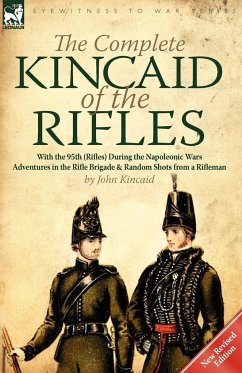 The Complete Kincaid of the Rifles-With the 95th (Rifles) During the Napoleonic Wars - Kincaid, John, Sir (Lafayette College Easton)