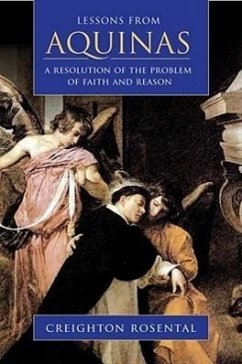 Lessons from Aquinas: A Resolution of the Problem of Faith and Reason - Rosental, Creighton