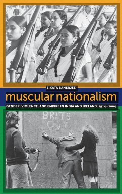 Muscular Nationalism: Gender, Violence, and Empire in India and Ireland, 1914-2004 - Banerjee, Sikata
