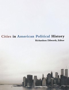 Cities in American Political History - Dilworth, Richard