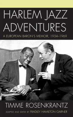 Harlem Jazz Adventures: A European Baron's Memoir, 1934-1969 Timme Rosenkrantz Author