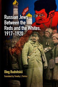 Russian Jews Between the Reds and the Whites, 1917-1920 - Budnitskii, Oleg