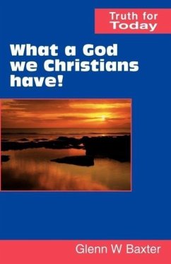 What a God we Christians have! - Baxter, Glenn W