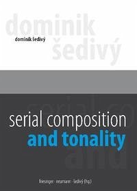 Serial Composition and Tonality. - Sedivy, Dominik
