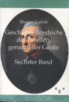 Geschichte Friedrichs des Zweiten, genannt der Große - Carlyle, Thomas