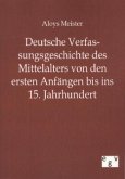 Deutsche Verfassungsgeschichte des Mittelalters von den ersten Anfängen bis ins 15. Jahrhundert