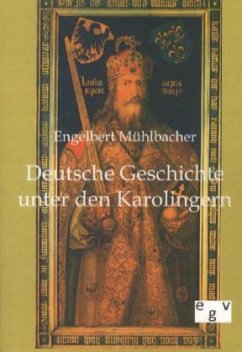 Deutsche Geschichte unter den Karolingern - Mühlbacher, Engelbert