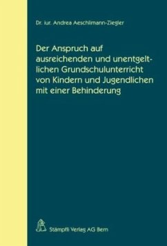 Der Anspruch auf ausreichenden und unentgeltlichen Grundschulunterricht von Kindern und Jugendlichen mit einer Behinderung - Aeschlimann-Ziegler, Andrea