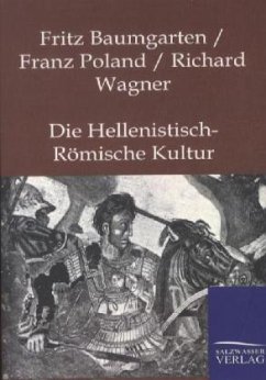 Die Hellenistisch-Römische Kultur - Baumgarten, Fritz;Poland, Franz;Wagner, Richard